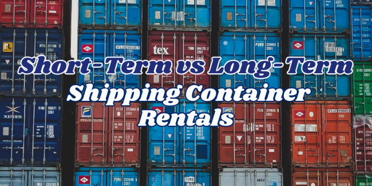 Short-Term vs Long-Term Shipping Container Rentals