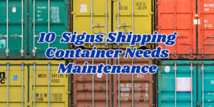 10 Signs Shipping Container Needs Maintenance